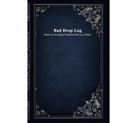 Bad Drop Log Guide To Avoiding Problem Delivery Orders, Tip Baiters, Difficult Deliveries, Dangerous Locations, Gate Codes, Gig Driver Notebook