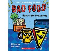 Bad Food 5: Night of the Living Bread: From the Doodle Boy Joe Whale