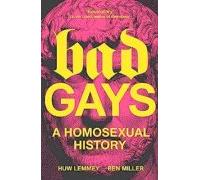 Bad Gays: A Homosexual History