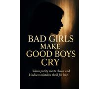Bad Girls Make Good Boys Cry: When purity meets chaos, and kindness mistakes thrill for love (The Cry Trilogy)