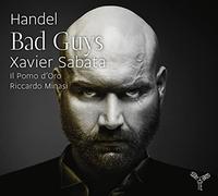 Xavier Sabata - Handel: Bad Guys
