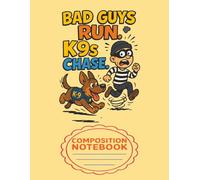 Bad Guys Run, K9s Chase - Funny Police Dog Composition Notebook for Kids: 8.5 x 11 Inch | 100 Quad Ruled Pages | Fun Dog Design for School and Homework