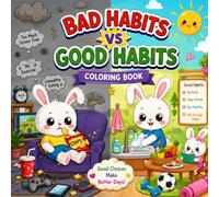 Bad Habits VS Good Habits Coloring Book: A Fun Daily Choices Activity Book for Kids, Toddlers & Preschoolers to Learn Positive Routines, Healthy Living & Kindness (Ages 2-8)