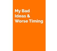 Bad Ideas and Worse Timing: Funny Gift Notebook Idea for Friends and Family and Myself