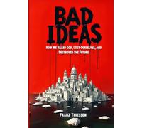Bad Ideas: How We Killed God, Lost Ourselves, And Destroyed The Future