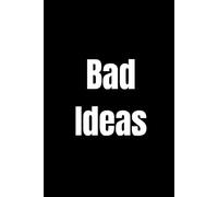 Bad Ideas: Notebook: Funny Gift for Friends and Family, Journal