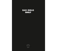 Bad Ideas Only: Comedic notebook for all your "bad" and not so bad ideas.