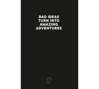 BAD IDEAS TURN INTO AMAZING ADVENTURES: Comedic notebook for all your "bad" and not so bad ideas.