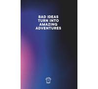 BAD IDEAS TURN INTO AMAZING ADVENTURES - GRADIENT EDITION: Comedic notebook for all your "bad" and not so bad ideas.