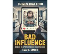 Bad Influence: Exposing the Exploitation Behind Child Influencers - A True Psychological Crime (Crimes That Echo)