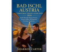 Bad Ischl Austria Christmas Travel Guide 2025-2026: Stroll Through Elegant Streets, Festive Lights, and Imperial Christmas Traditions (Winter and Christmas 2025-2026 Travel Guide and Vacation Book)