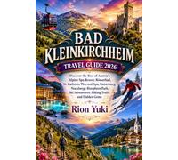 BAD KLEINKIRCHHEIM TRAVEL GUIDE 2026: Discover the Best of Austria's Alpine Spa Resort: Römerbad, St. Kathrein Thermal Spa, Kaiserburg, Nockberge ... Adventures, Hiking Trails, and Hidden Gems