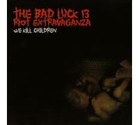 Bad Luck 13 Riot Extravaganza - We Kill Children