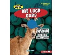 Bad Luck Cubs: The Curse of the Billy Goat and Other Sports Curses (Curses! (Alternator Books (R)))