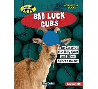 Bad Luck Cubs: The Curse of the Billy Goat and Other Sports Curses (Curses! (Alternator Books (R)))
