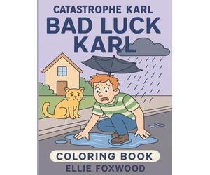 Bad Luck Karl: A Funny Adult Coloring Book with 25 Hilarious Disaster Scenes, Stress Relief for Women & Men Who Love Dark Humor (Catastrophe Karl)