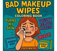 Bad Makeup Wipes: A Funny Adult Coloring Book for Beauty Blunders and Skincare Scandals: From Burning Skin to Greasy Faces - A Hilarious Journey Through Skincare Fails for Adults Who’ve Had Enough