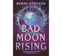 Bad Moon Rising: A thrilling werewolf romance of love under a bad moon. (Book Three in The Immortals of London series)