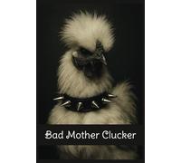Bad Mother Clucker Notebook | Notepad | Journal: College Lined Notebook for chicken lovers, chicken haters, silky fans and more | 6 x 9 inches, 120 ... Farmers, Women and anyone who loves chickens