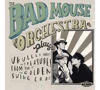 Bad Mouse Orchestra,the - Plays Ukulele Treasures From The Golden Swing Era