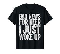 Bad News For Beer I Just Woke Up Camisa Hombres Mujeres Bebiendo Camiseta