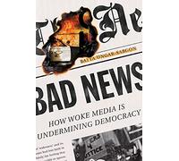 Bad News: How Woke Media Is Undermining Democracy
