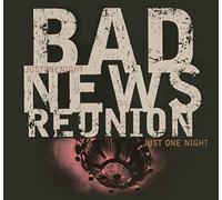 Bad News Reunion - Just One Night