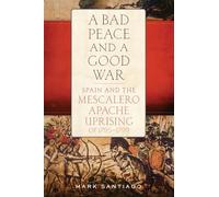 Mala paz y buena guerra: España y el levantamiento mescalero apache (1795-1799)