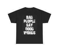 Bad People Say Good Words Graphic T Shirt Funny Unisex Heavy Cotton tee Black L