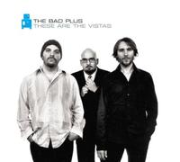 Bad Plus the - These Are the Vistas