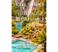 BAD RAGAZ REISEFÜHRER 2026: Die Wellness-Hauptstadt der Schweiz enthüllt: Thermalbäder, Bergabenteuer, Spitzenrestaurants & Geheimtipps für Reisende