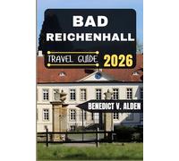 BAD REICHENHALL TRAVEL GUIDE: Discover hidden gems, practical tips, and memorable experiences for every step of your travel adventure.