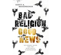 Bad Religion, Good News: An Honest Guide for the Spiritually Disappointed