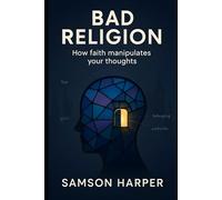 Bad Religion: How faith manipulates your thoughts