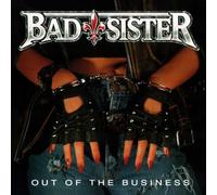 Bad Sister - Out Of The Business