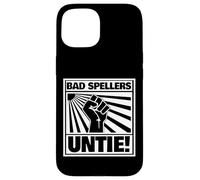 Bad Spellers Unite Funny Bad Spellers Untie Carcasa para iPhone 15