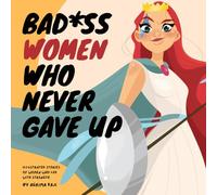 Bad*ss women who never gave up: Illustrated stories of women who led with strength