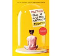 Bad Therapy: Why the Kids Aren't Growing Up