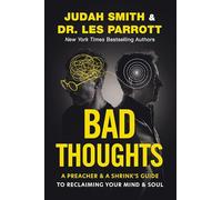 Bad Thoughts: A Preacher and a Shrink's Guide to Reclaiming Your Mind and Soul