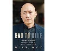 Bad to Blue: The True Story of a Chinatown Gangster Turned Nypd Detective