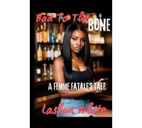 Bad To The Bone: A Femme Fatale's Tale