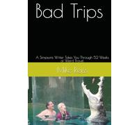 Bad Trips: A Simpsons Writer Takes You Through 52 Weeks of Weird Travel