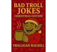 Bad Troll Jokes: Christmas Edition: A festive collection of holiday humor filled with groan-worthy jokes for all ages (Bad Troll Jokes: Where every pun is worse than the last - and that’s the point!)