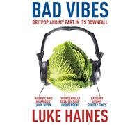 Bad Vibes: Britpop and my part in its downfall