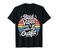 Bad Vibes Don't Go with My Outfit Moda - Camiseta
