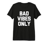 Bad Vibes Only - Camiseta Divertida con Texto sarcástico Camiseta Premium