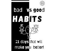 Bad vs Good Habits Tracker Journal: 21 Days That Will Make You Better! Giving Up Bad Habits and Acquiring Good Habits!
