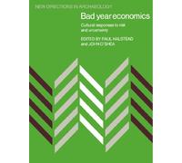 Bad Year Economics: Cultural Responses to Risk and Uncertainty (New Directions in Archaeology)