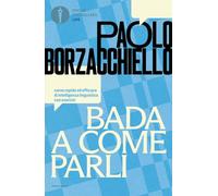 Bada a come parli. Corso rapido ed efficace di intelligenza linguistica con esercizi (Oscar bestsellers life)