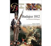 BADAJOZ 1812: LA TRAICIÓN DE WELLINGTON: 150 (GUERREROS Y BATALLAS)